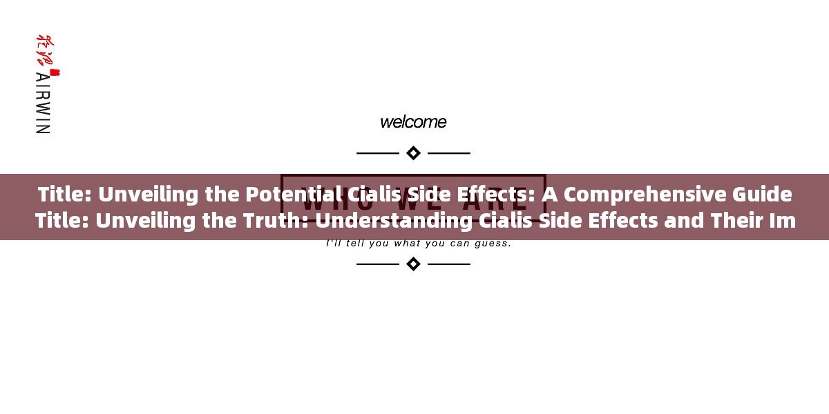 Title: Unveiling the Potential Cialis Side Effects: A Comprehensive GuideTitle: Unveiling the Truth: Understanding Cialis Side Effects and Their Impact on Mens Health