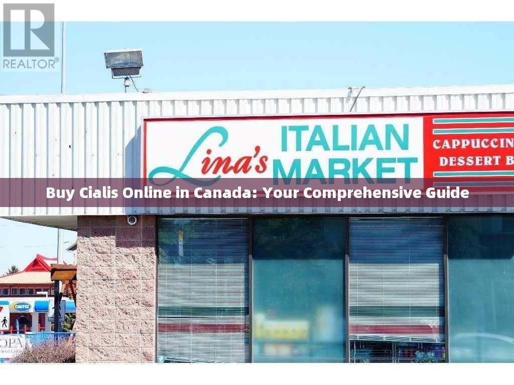 Buy Cialis Online in Canada: Your Comprehensive Guide