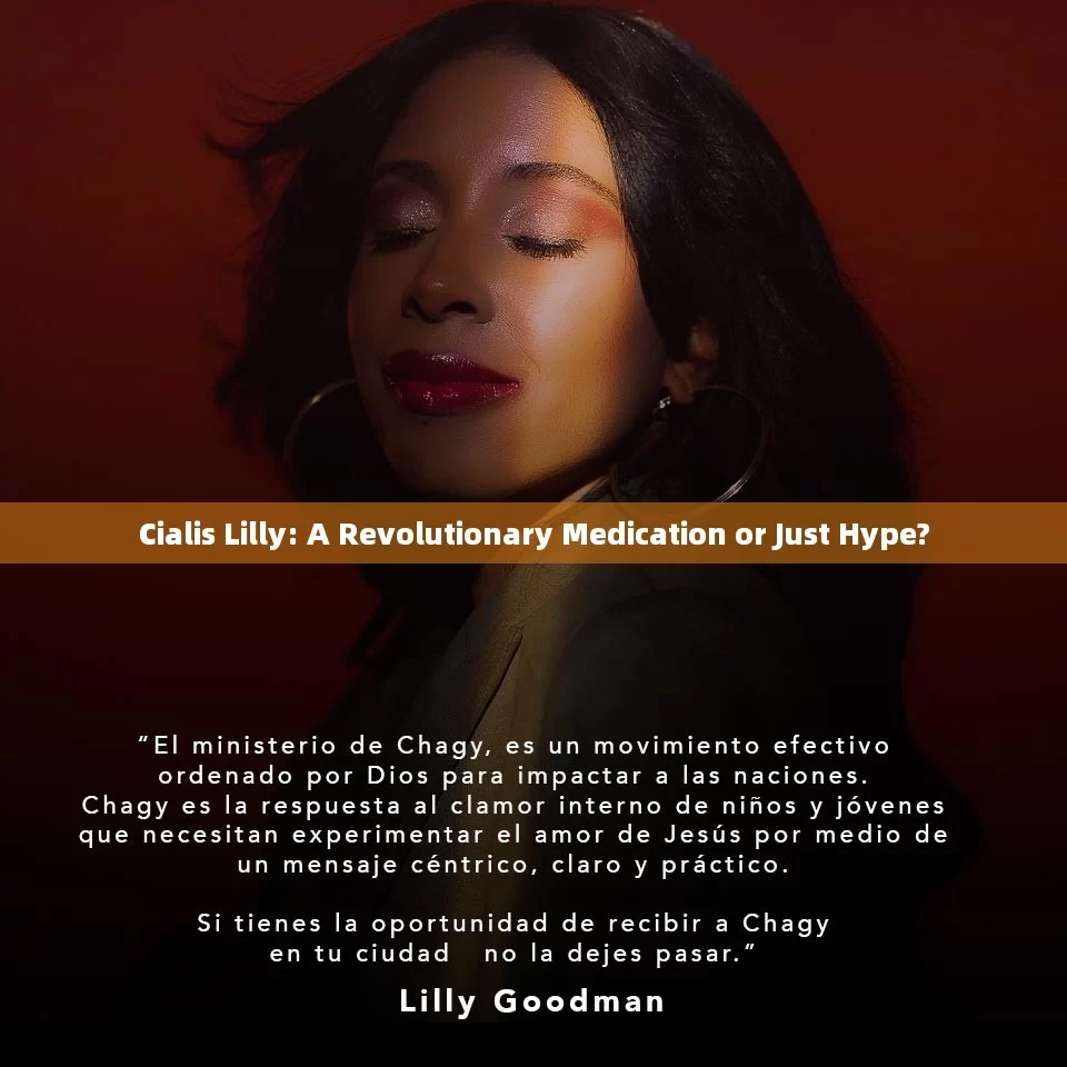 Cialis Lilly: A Revolutionary Medication or Just Hype?，Cialis Lilly: Revolutionary Medication or Mere Hype?