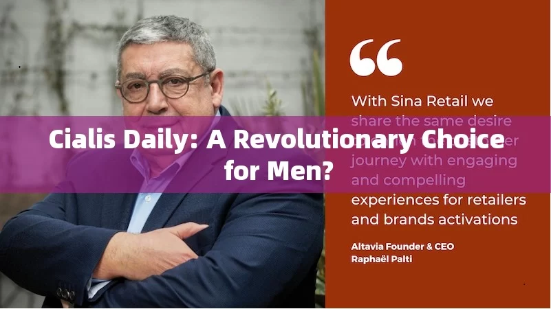 Cialis Daily: A Revolutionary Choice for Men?