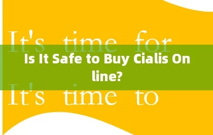 Is It Safe to Buy Cialis Online?