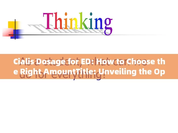 Cialis Dosage for ED: How to Choose the Right AmountTitle: Unveiling the Optimal Cialis Dosage for ED: A Comprehensive Guide