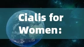 Cialis for Women: Exploring the Benefits and ConsiderationsTitle: Cialis for Women: A Breakthrough in Sexual Health?