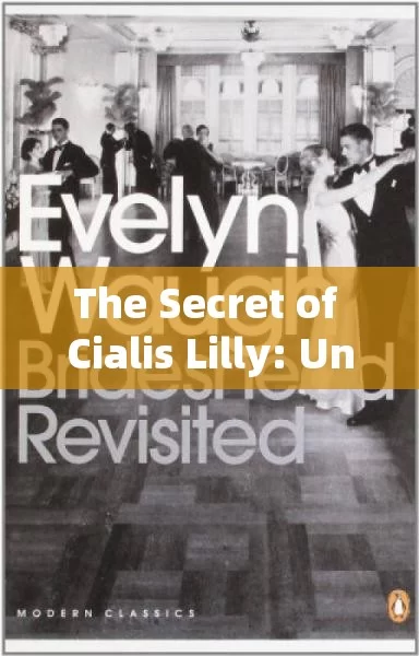 The Secret of Cialis Lilly: Unleashing Its Potential!