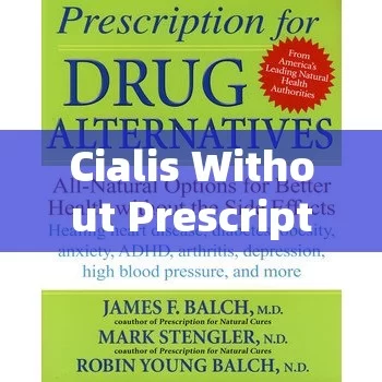 Cialis Without Prescription: The Risks and Alternatives