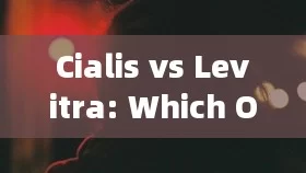 Cialis vs Levitra: Which One Is Right for You?