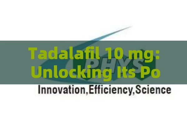 Tadalafil 10 mg: Unlocking Its Potential,Title: Tadalafil 10mg Benefits