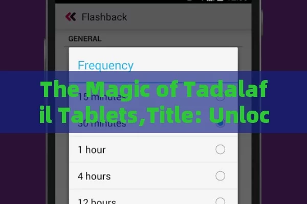 The Magic of Tadalafil Tablets,Title: Unlocking the Power of Tadalafil Tablets
