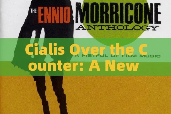 Cialis Over the Counter: A New Era,Title: Cialis Over The Counter