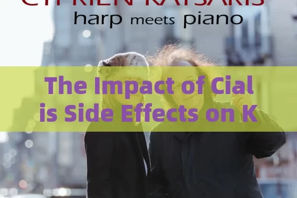 The Impact of Cialis Side Effects on Kidneys,Title: Cialis & Kidney Effects