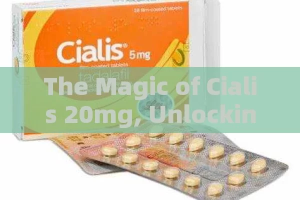 The Magic of Cialis 20mg, Unlocking the Power of Cialis 20mg