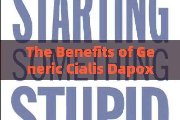 The Benefits of Generic Cialis Dapoxetine, Unlocking the Power of Generic Cialis and Dapoxetine