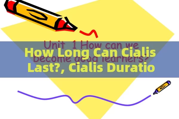 How Long Can Cialis Last?, Cialis Duration: How Long Can You Take It?