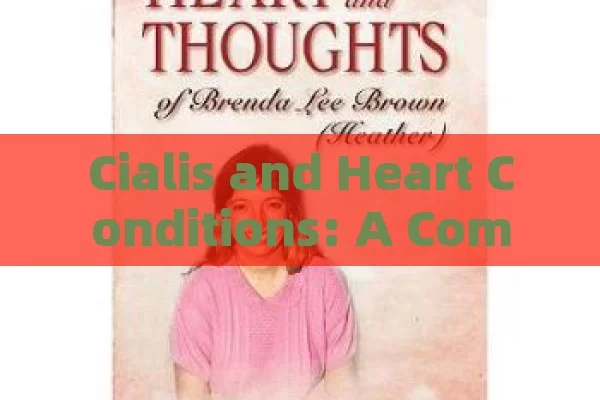 Cialis and Heart Conditions: A Comprehensive Analysis, Cialis & Heart Health