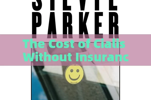 The Cost of Cialis Without Insurance,How Much Does Cialis Cost Without Insurance?