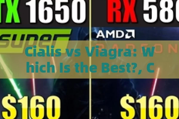 Cialis vs Viagra: Which Is the Best?, Cialis vs Viagra Showdown: Choosing the Best Erectile Dysfunction Treatment