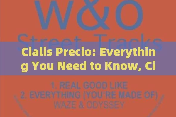 Cialis Precio: Everything You Need to Know, Cialis Precio: Unlocking Affordable Access to Enhanced Living