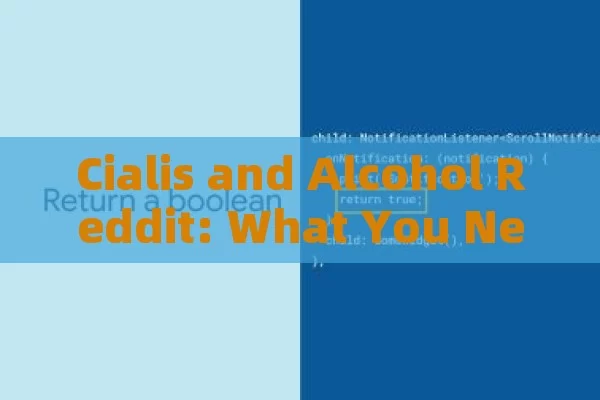 Cialis and Alcohol Reddit: What You Need to Know,Cialis and Alcohol: What Reddit Says