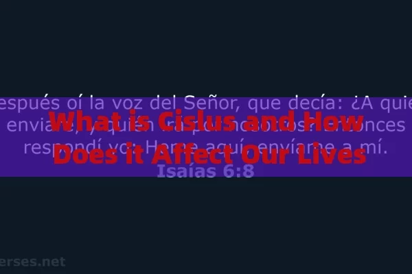 What is Cislus and How Does it Affect Our Lives?¿Qué es Cislus y Cómo Afecta Tu Vida Diaria?