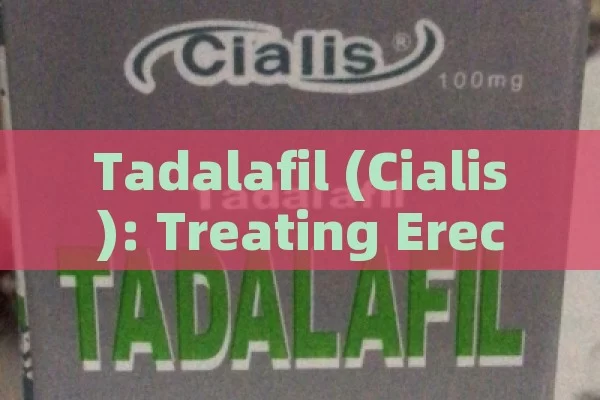 Tadalafil (Cialis): treating Erectile Dysfunction safely