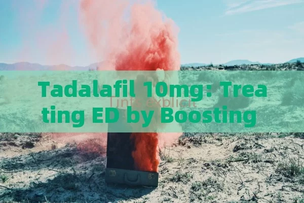 Tadalafil 10mg: treating ED by boasting Penis blood flow