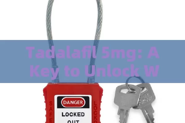 Tadalafil 5mg: A Key to Unlock What?