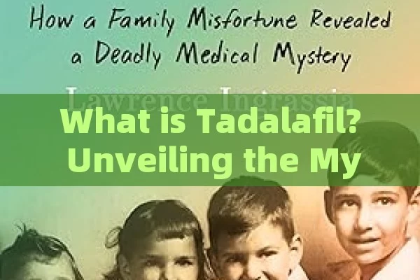 What is Tadalafil? Unveiling the Mystery Behind This Popular Medication