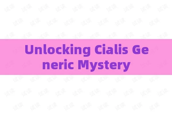 Unlocking Cialis Generic Mystery