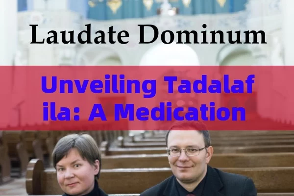 Unveiling Tadalafila: A Medication Guide