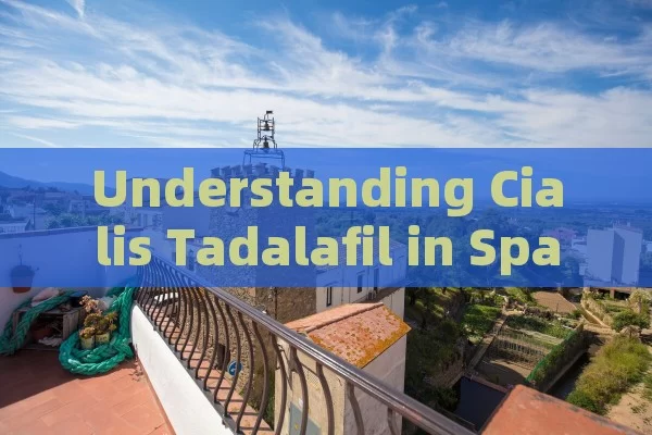 Understanding Cialis Tadalafil in Spain