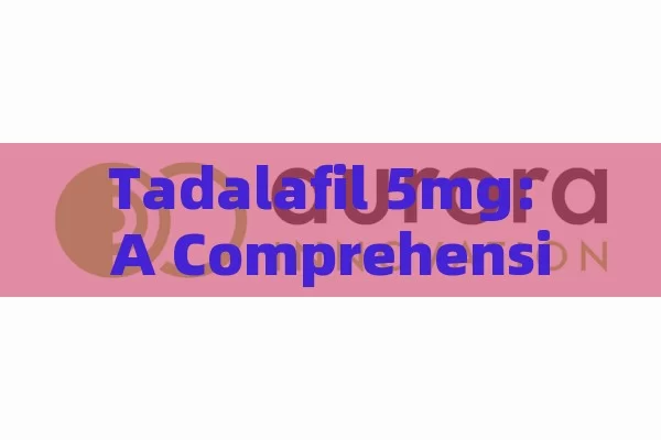 Tadalafil 5mg: A Comprehensive Review