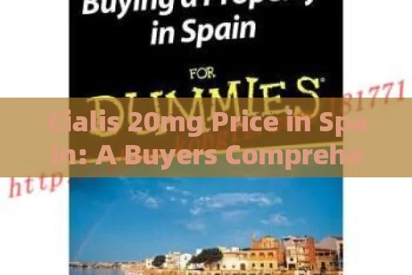 Cialis 20mg Price in Spain: A Buyers Comprehensive Handbook