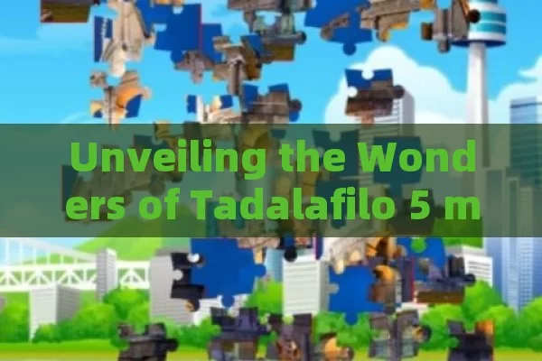 Unveiling the Wonders of Tadalafilo 5 mg