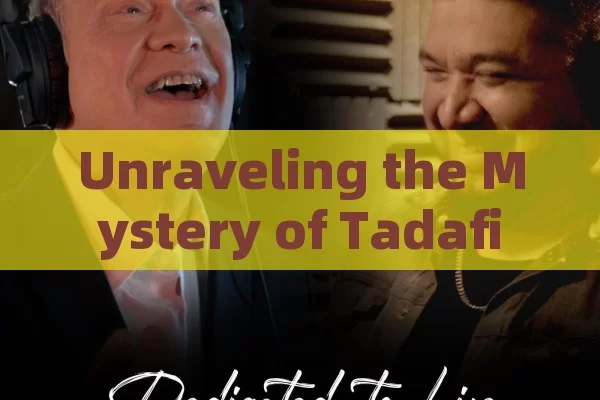 Unraveling the Mystery of Tadafilo for a Better Life