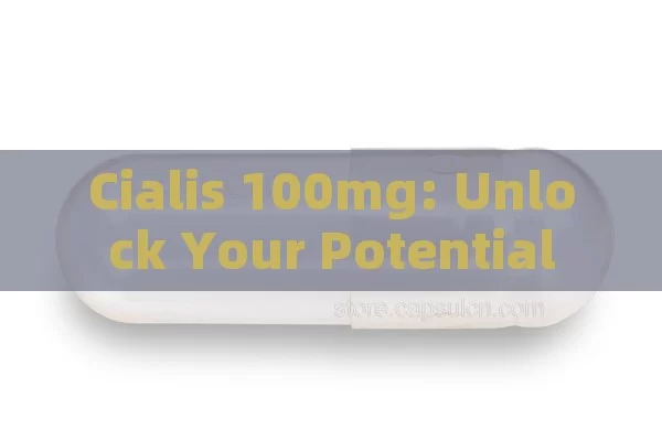 Cialis 100mg: Unlock Your Potential