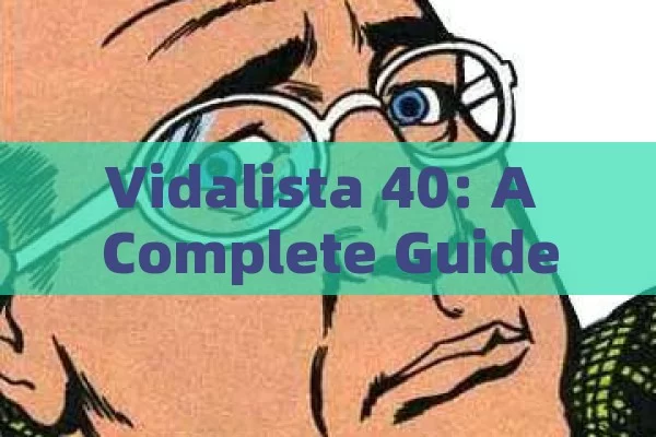 Vidalista 40: A Complete Guide for Your Knowledge