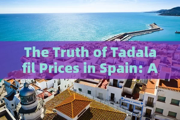 The Truth of Tadalafil Prices in Spain: A Complete Overview