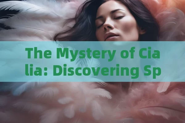 The Mystery of Cialia: Discovering Spains Hidden Gems Unique Charm