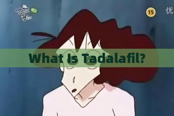 What Is Tadalafil?